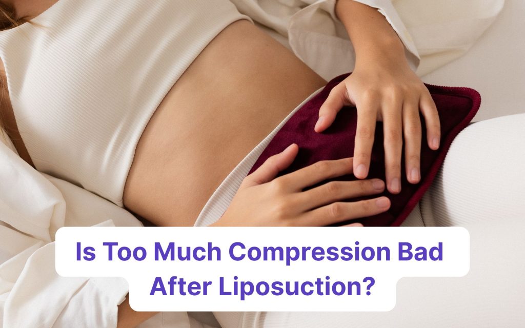 is too much compression bad after liposuction